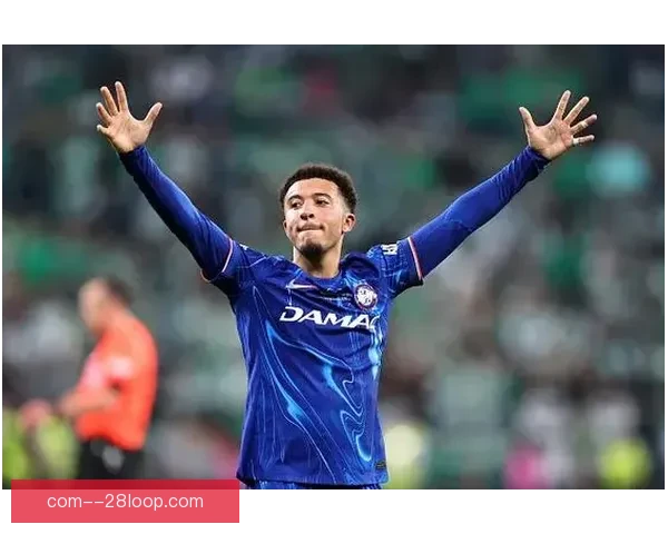 杰登桑乔切尔西首秀亮眼表现送出助攻为球队开局奠定基础 杰登桑乔切尔西首秀亮眼表现送出助攻为球队开局奠定基础
